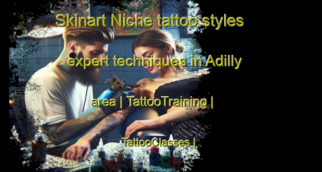 Skinart Niche tattoo styles expert techniques in Adilly area | TattooTraining | TattooClasses | SkinartTraining-France